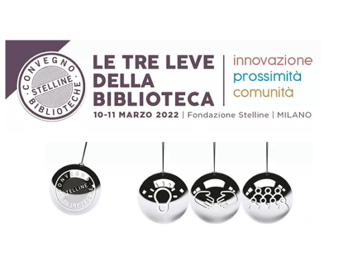 EVENTI: #ConvegnoStelline 2022 – Milano LE TRE LEVE DELLA BIBLIOTECA. INNOVAZIONE, PROSSIMITÀ, COMUNITÀ @cSTELLINE